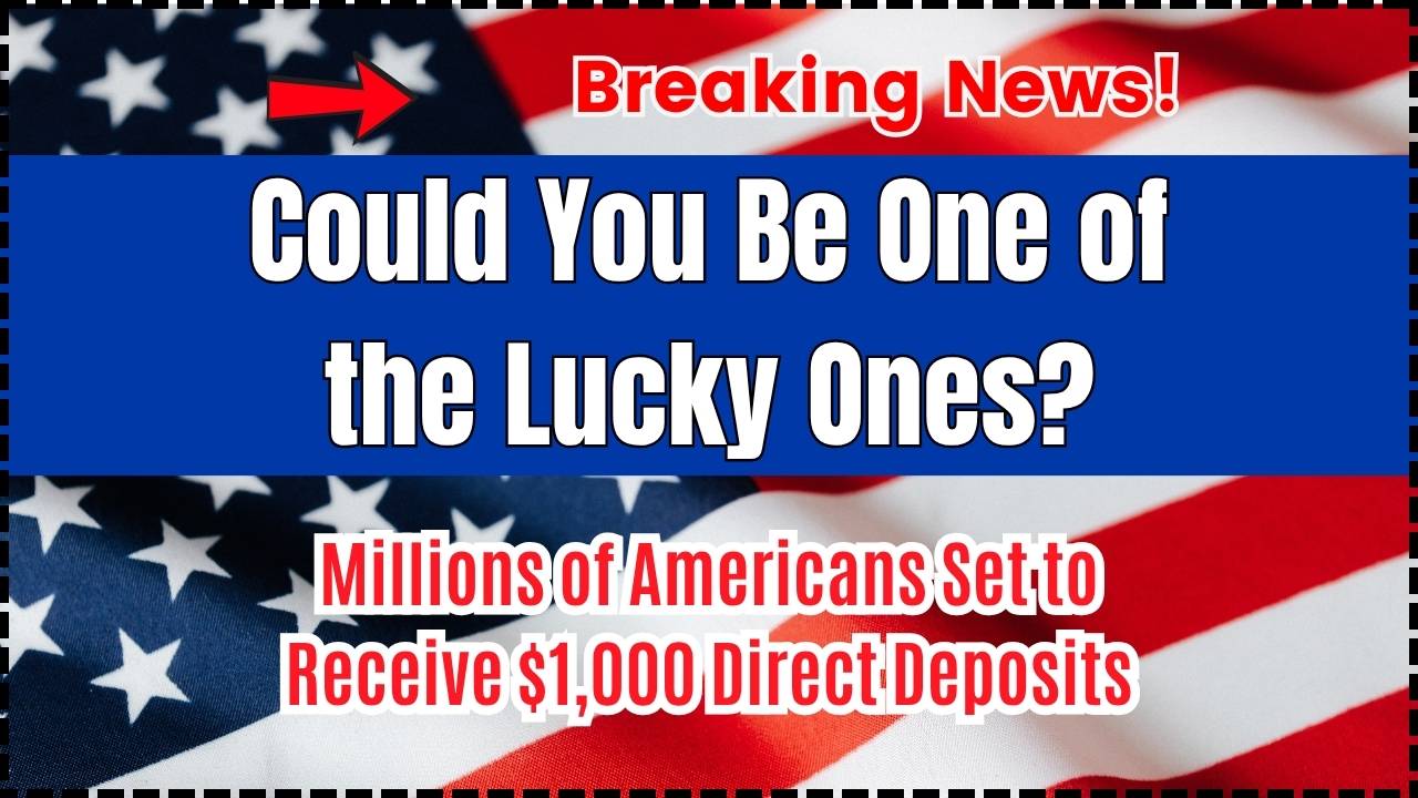 Could You Be One of the Lucky Ones Millions of Americans Set to Receive $1,000 Direct Deposits