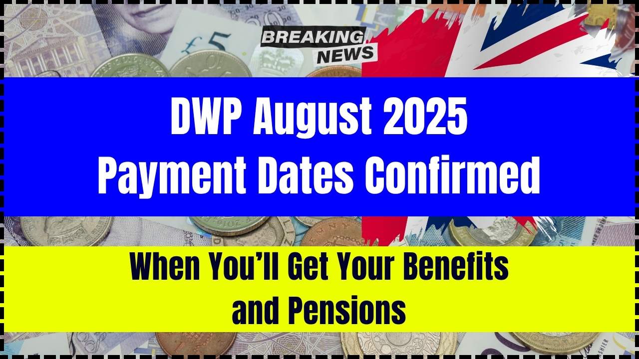 DWP August 2025 Payment Dates Confirmed