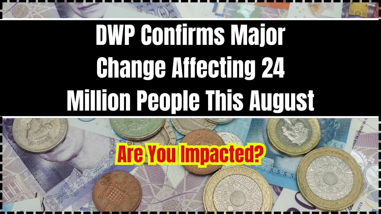 DWP Confirms Major Change Affecting 24 Million People This August