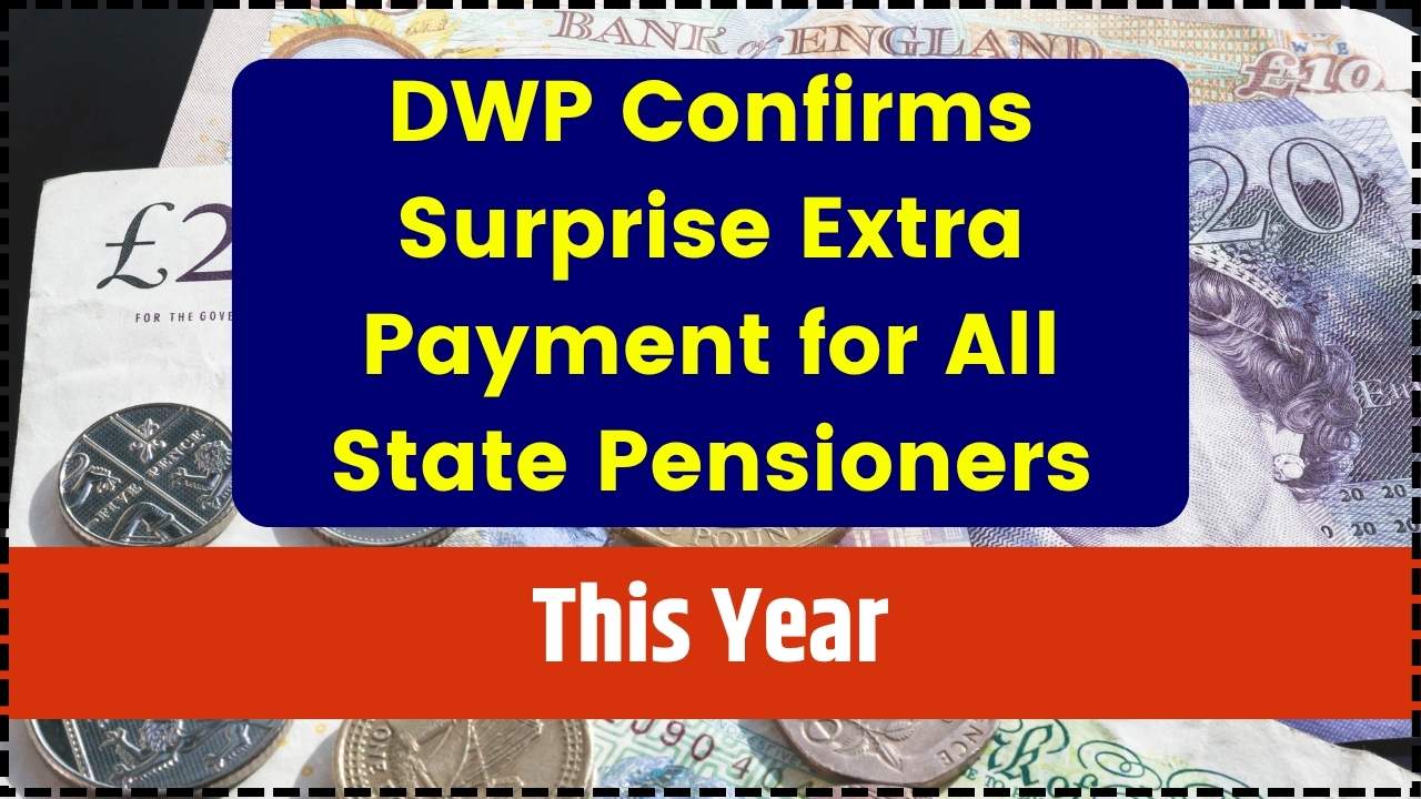DWP Confirms Surprise Extra Payment for All State Pensioners This Year