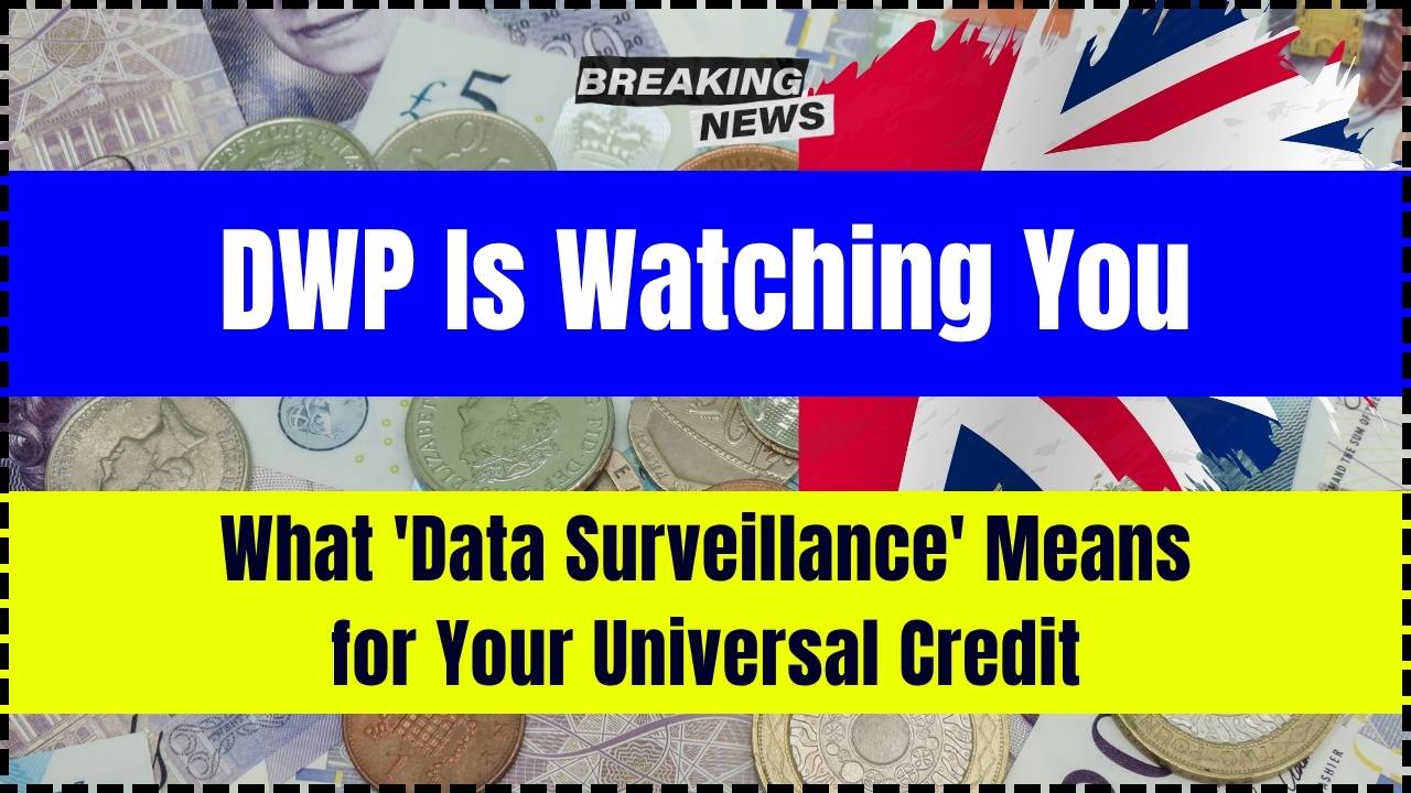 DWP Is Watching You — What 'Data Surveillance' Means for Your Universal Credit