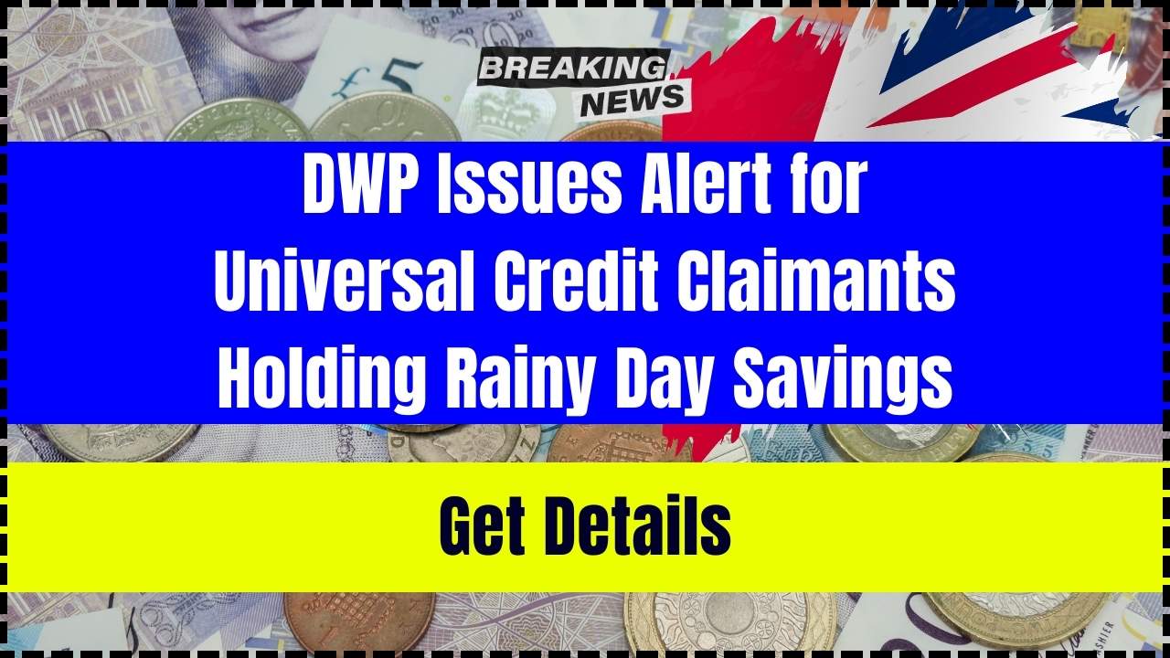 DWP Issues Alert for Universal Credit Claimants Holding Rainy Day Savings