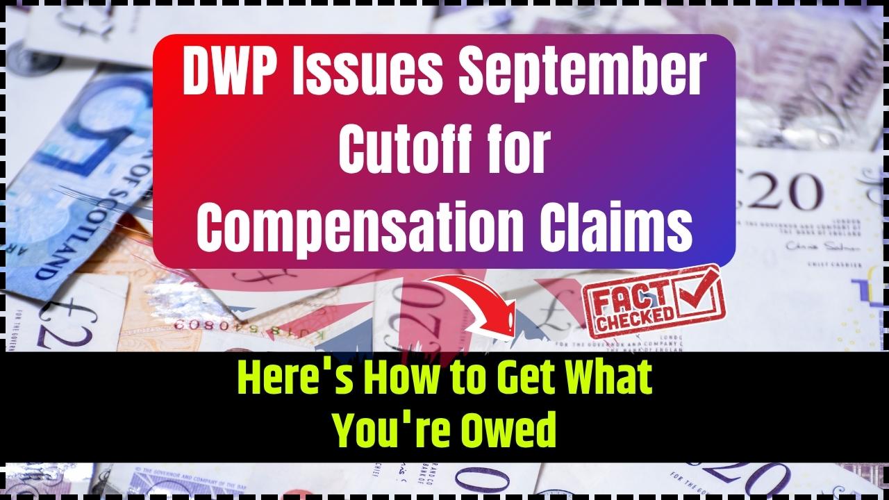 DWP Issues September Cutoff for Compensation Claims