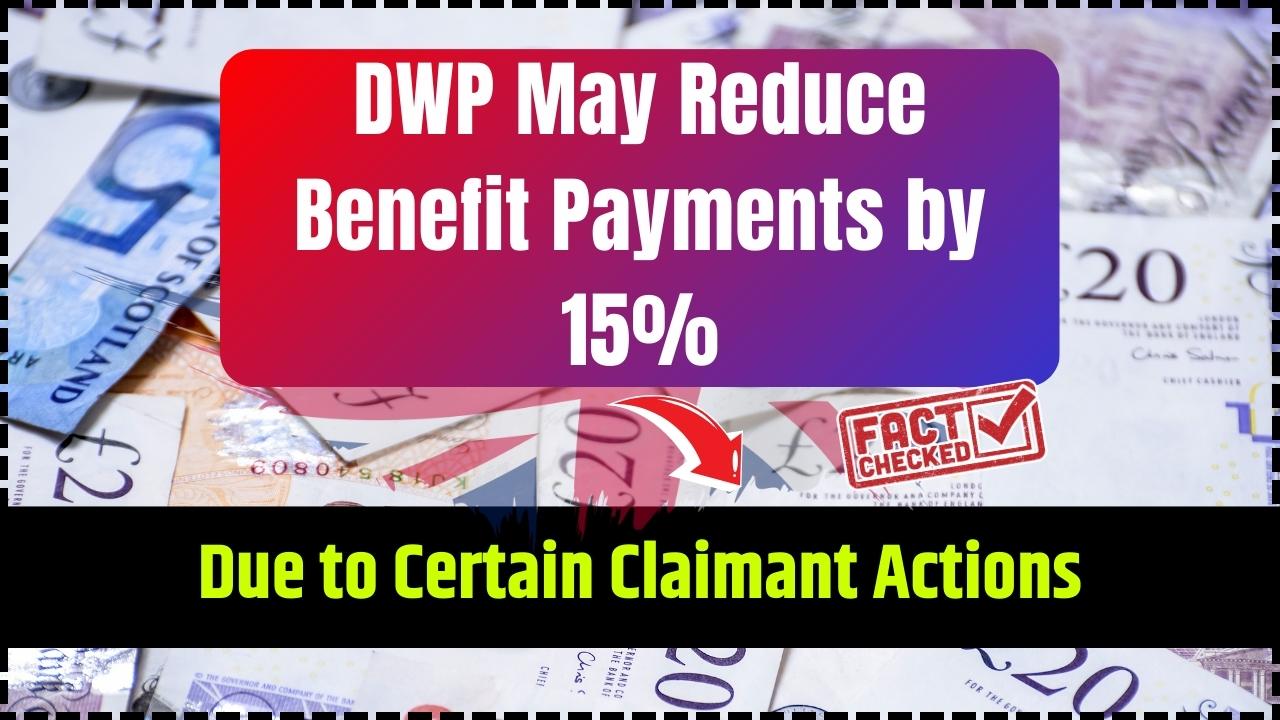 DWP May Reduce Benefit Payments by 15% Due to Certain Claimant Actions