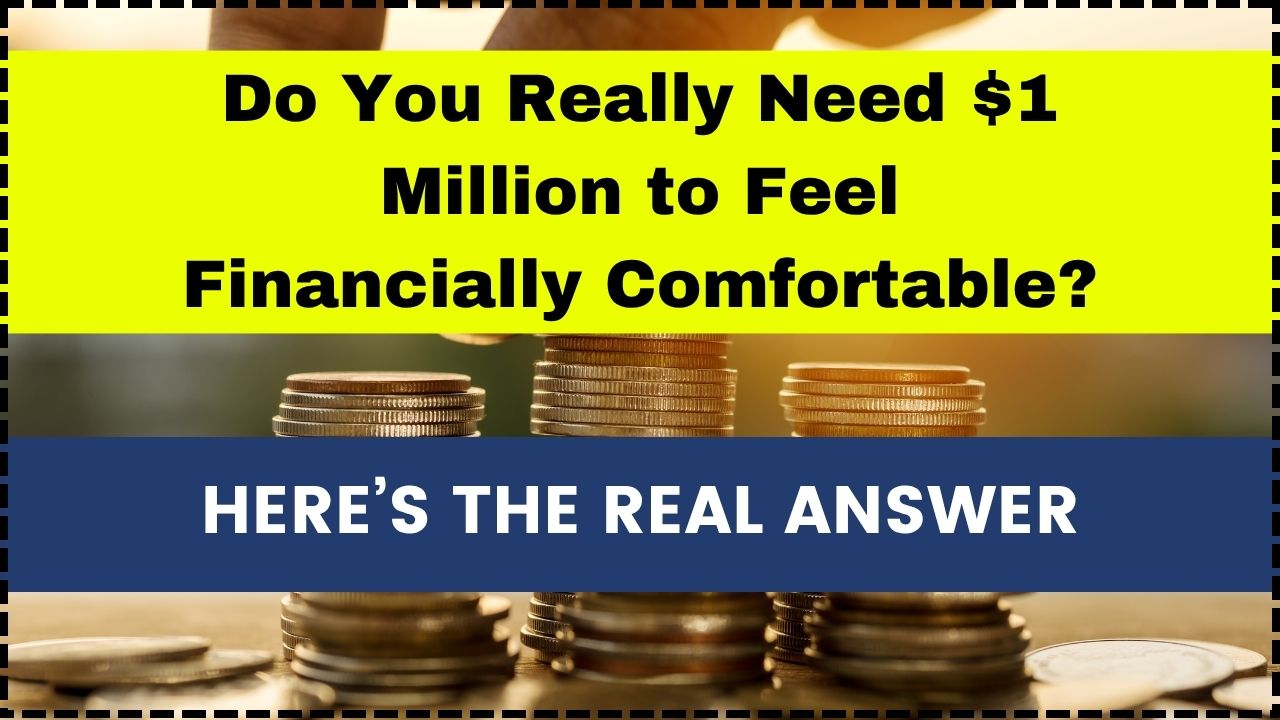 Do You Really Need $1 Million to Feel Financially Comfortable Here’s the Real Answer