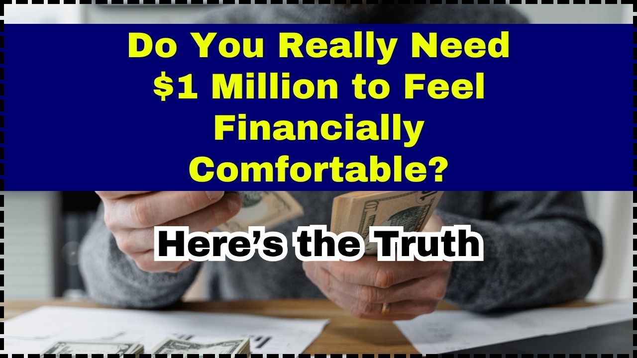 Do You Really Need $1 Million to Feel Financially Comfortable