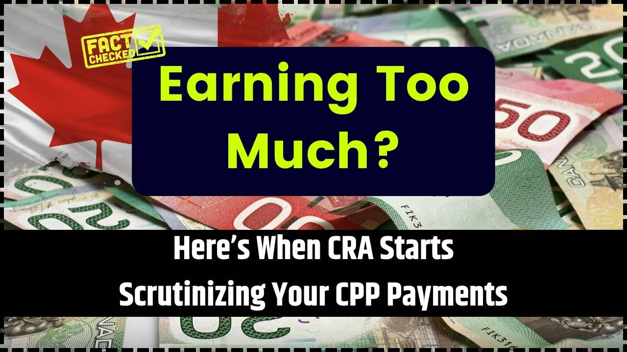 Earning Too Much Here’s When CRA Starts Scrutinizing Your CPP Payments