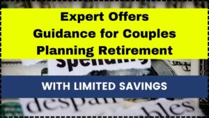 Expert Offers Guidance for Couples Planning Retirement With Limited Savings