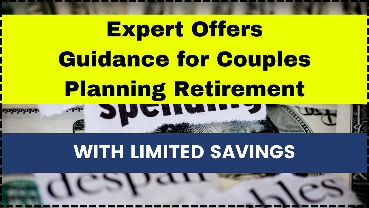 Expert Offers Guidance for Couples Planning Retirement With Limited Savings