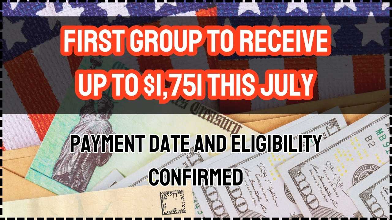 First Group to Receive Up to $1,751 This July