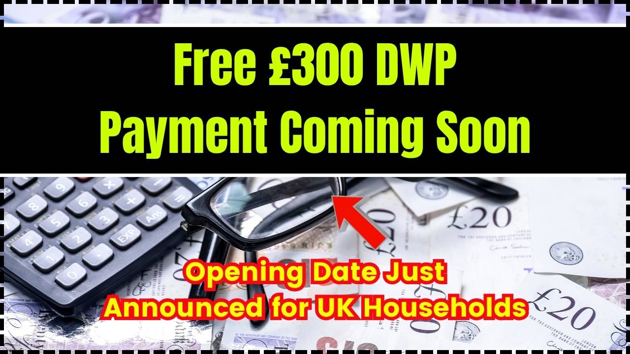 Free £300 DWP Payment Coming Soon