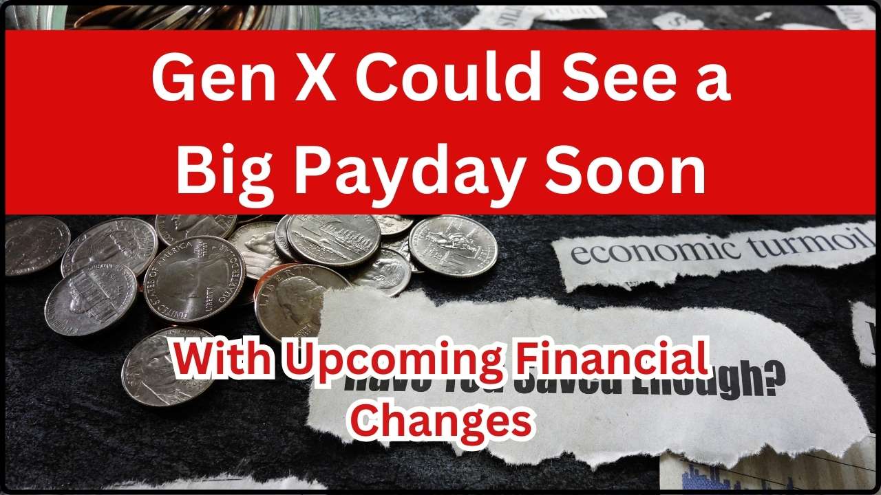 Gen X Could See a Big Payday Soon With Upcoming Financial Changes