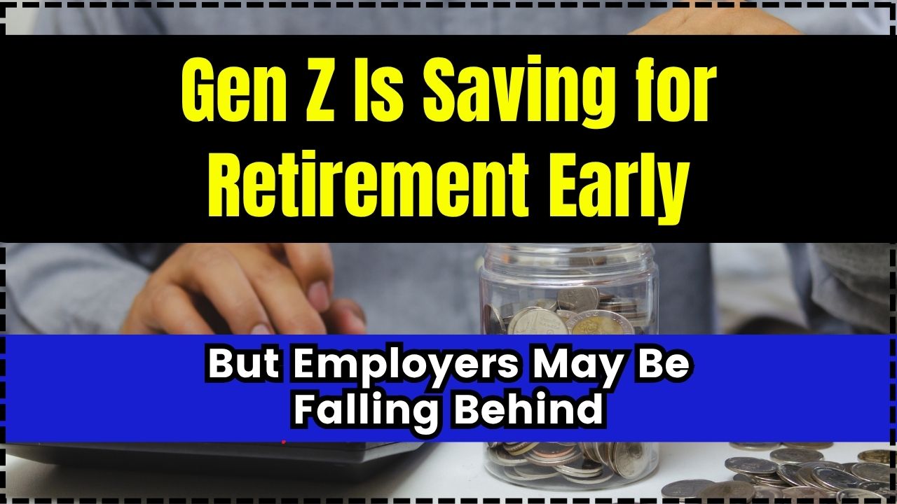 Gen Z Is Saving for Retirement Early