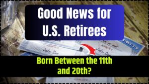 Good News for U.S. Retirees Born Between the 11th and 20th