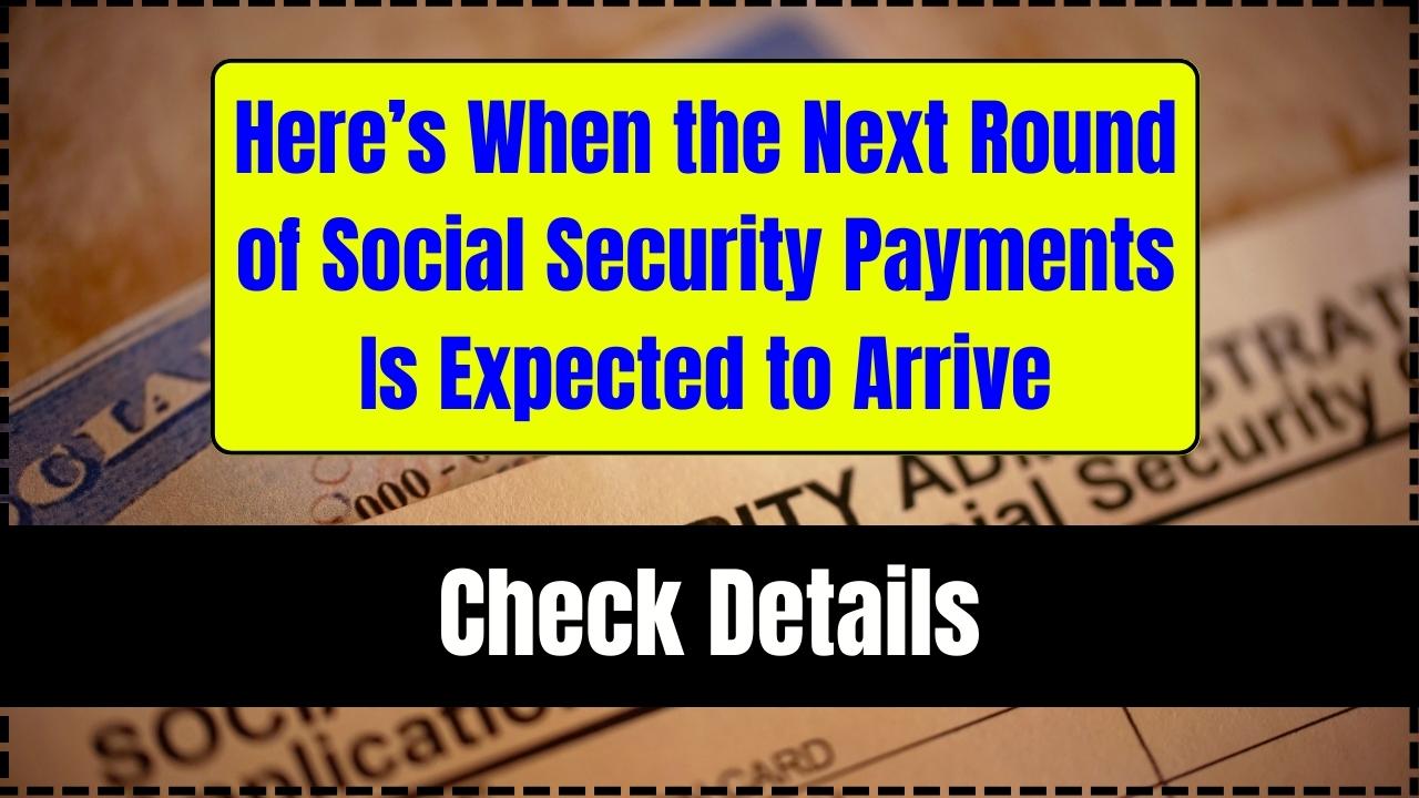 Here’s When the Next Round of Social Security Payments Is Expected to Arrive