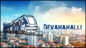 How the Upcoming Metro in Devanahalli Will Revolutionize Connectivity