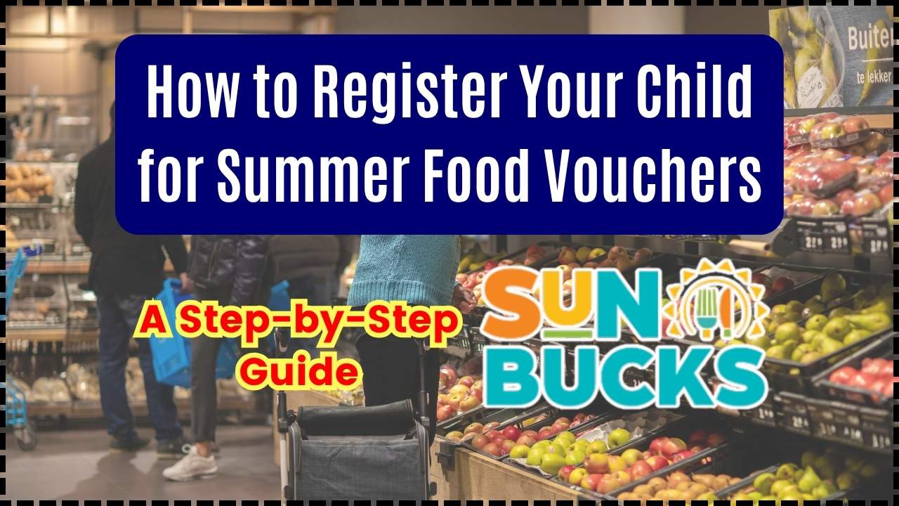 How to Register Your Child for Summer Food Vouchers A Step-by-Step Guide