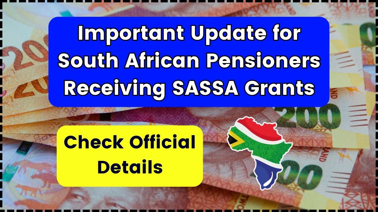 Important Update for South African Pensioners Receiving SASSA Grants in July 2025
