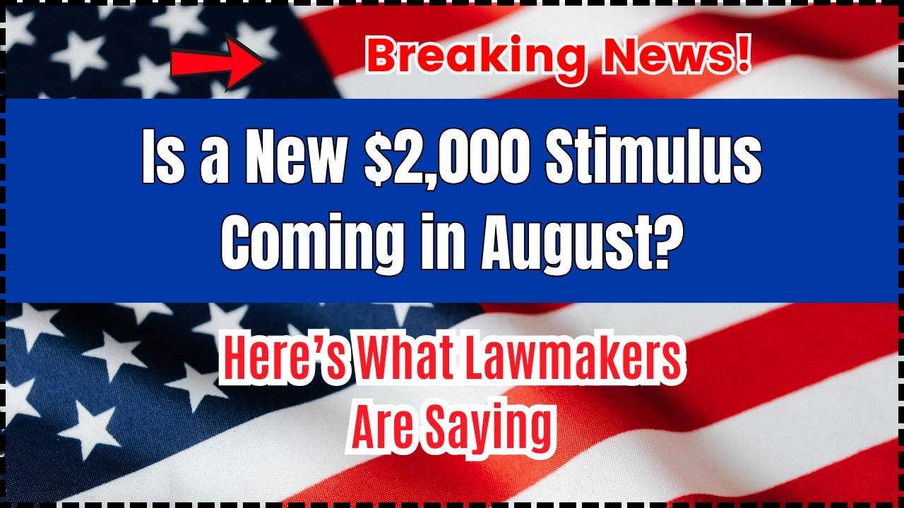 Is a New $2,000 Stimulus Coming in August