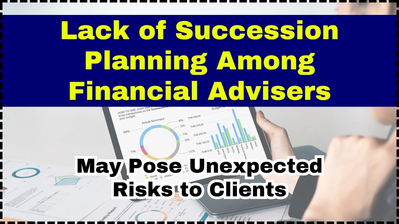 Lack of Succession Planning Among Financial Advisers May Pose Unexpected Risks to Clients