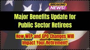 Major Benefits Update for Public Sector Retirees