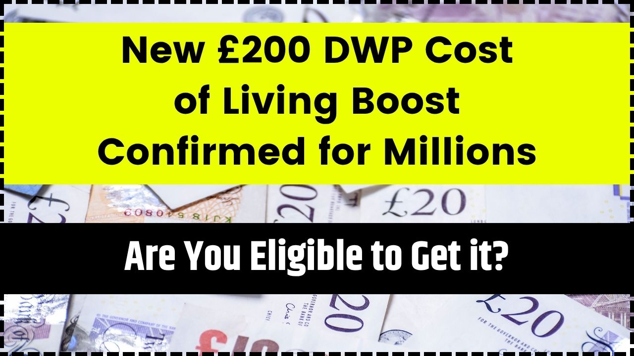 New £200 DWP Cost of Living Boost Confirmed for Millions