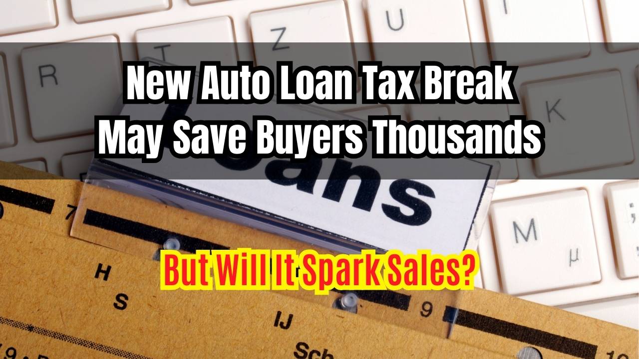 New Auto Loan Tax Break May Save Buyers Thousands