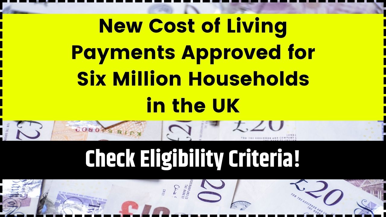 New Cost of Living Payments Approved for Six Million Households in the UK