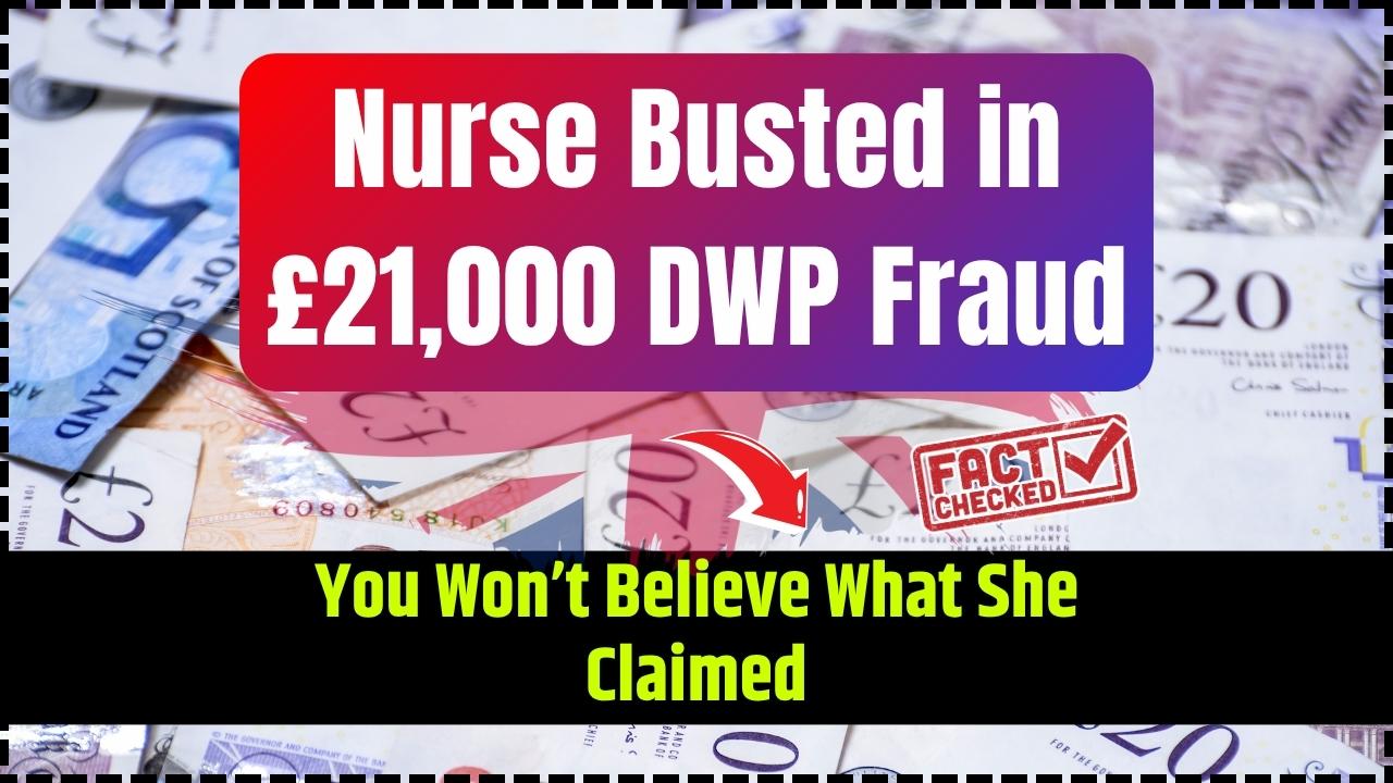 Nurse Busted in £21,000 DWP Fraud