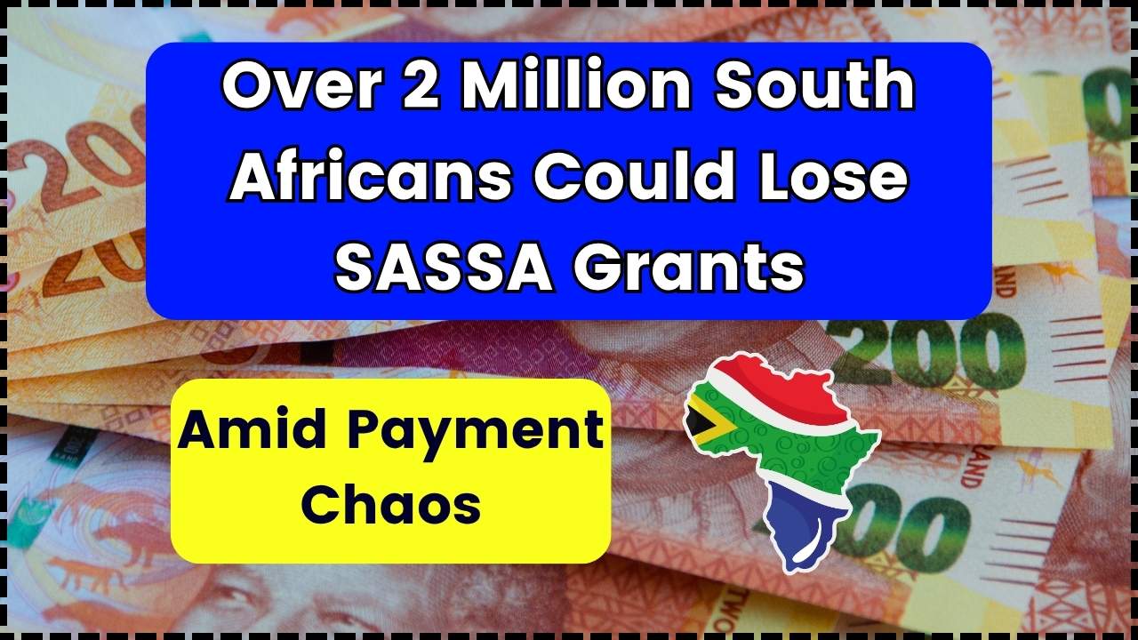 Over 2 Million South Africans Could Lose SASSA Grants Amid Payment Chaos