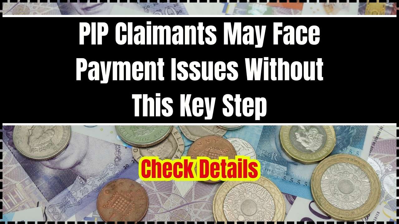 PIP Claimants May Face Payment Issues Without This Key Step