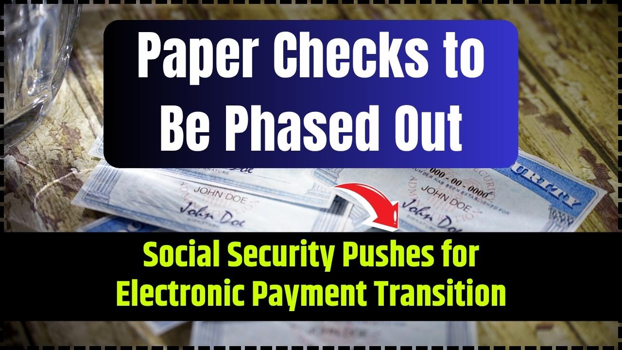 Paper Checks to Be Phased Out — Social Security Pushes for Electronic Payment Transition