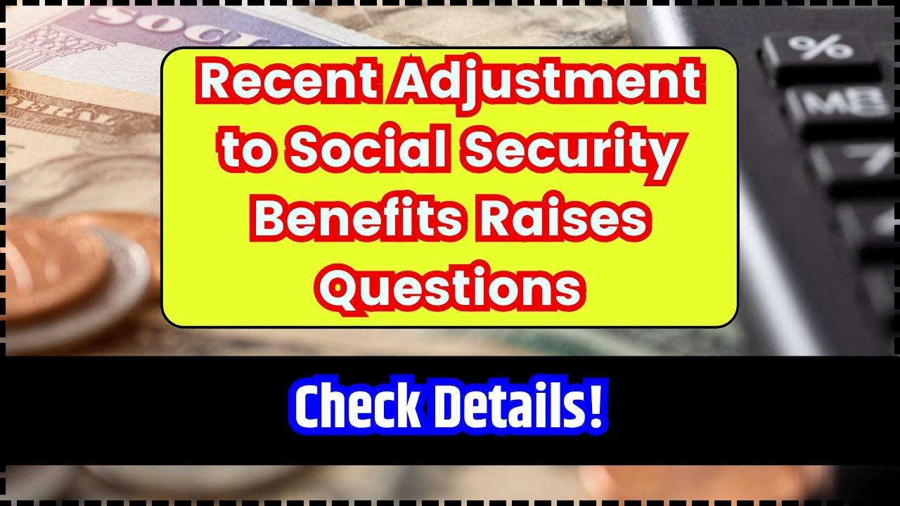 Recent Adjustment to Social Security Benefits Raises Questions