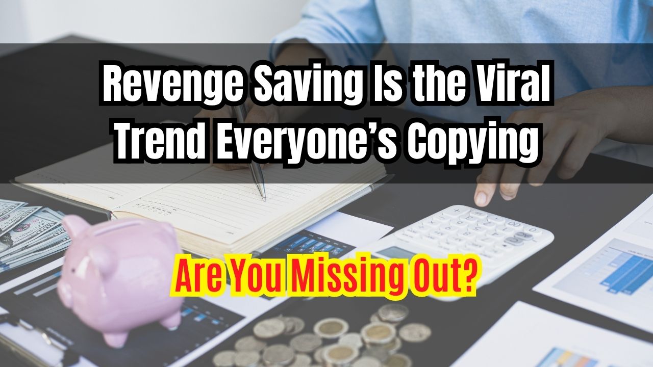 Revenge Saving Is the Viral Trend Everyone’s Copying