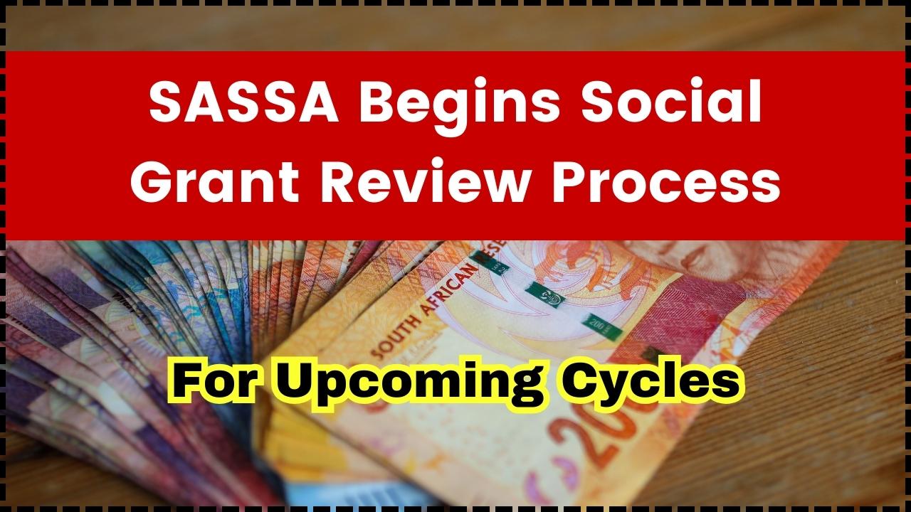 SASSA Begins Social Grant Review Process for Upcoming Cycles