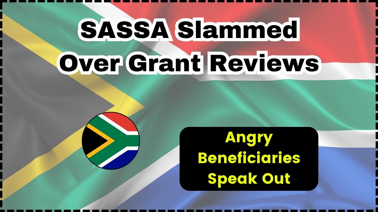 SASSA Slammed Over Grant Reviews