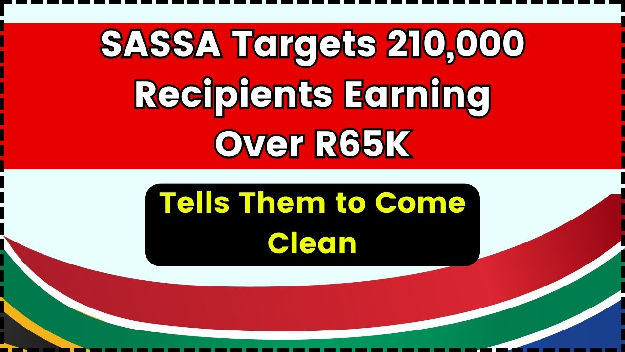 SASSA Targets 210,000 Recipients Earning Over R65K