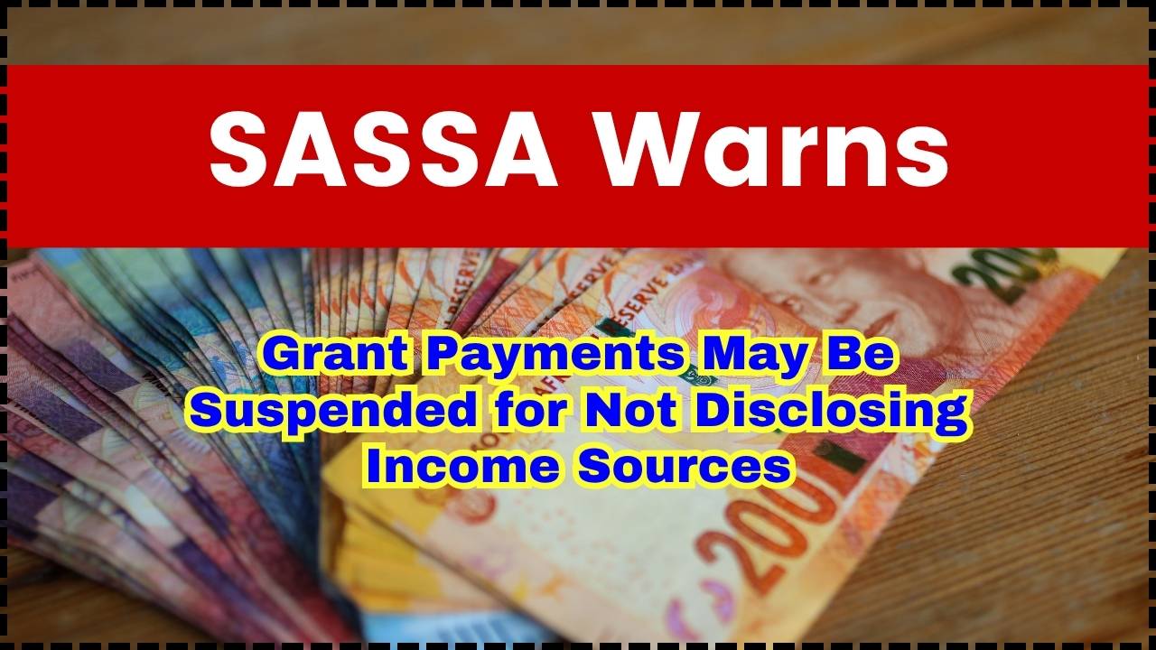 SASSA Warns Grant Payments May Be Suspended for Not Disclosing Income Sources