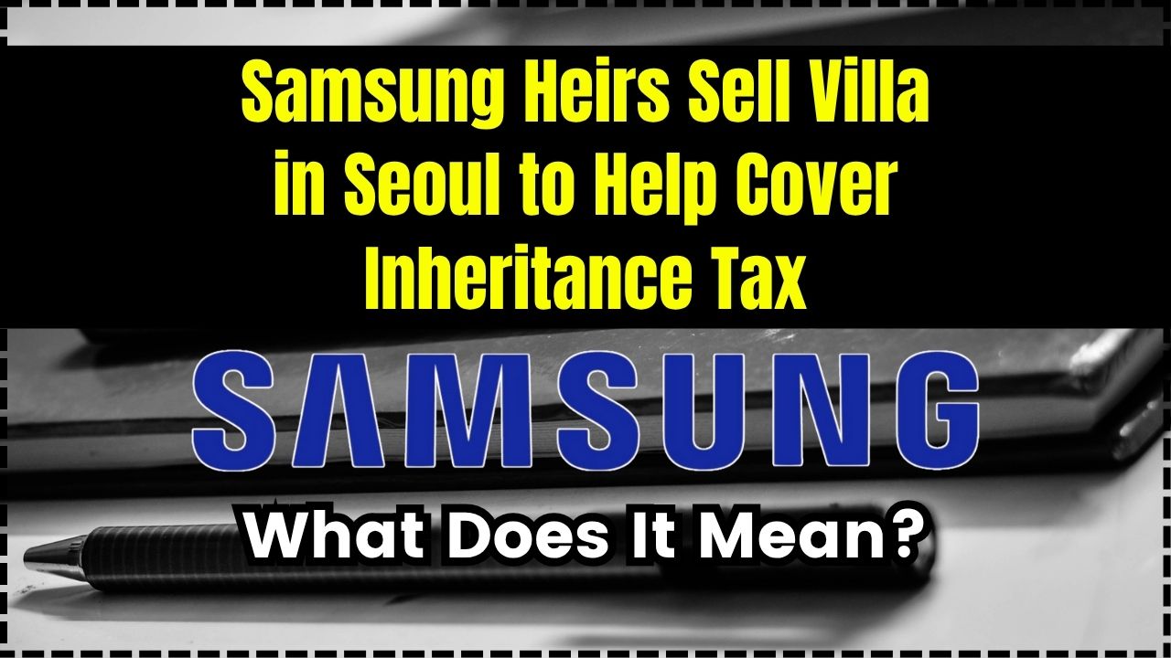 Samsung Heirs Sell Villa in Seoul to Help Cover Inheritance Tax