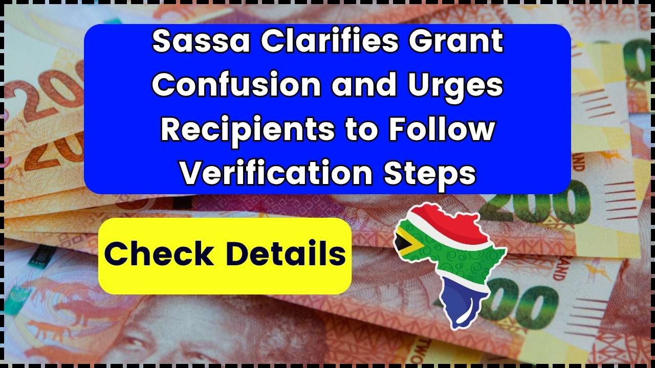 Sassa Clarifies Grant Confusion and Urges Recipients to Follow Verification Steps