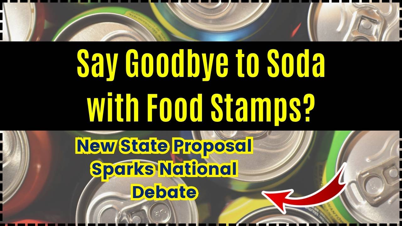 Say Goodbye to Soda with Food Stamps New State Proposal Sparks National Debate