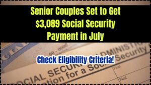 Senior Couples Set to Get $3,089 Social Security Payment in July