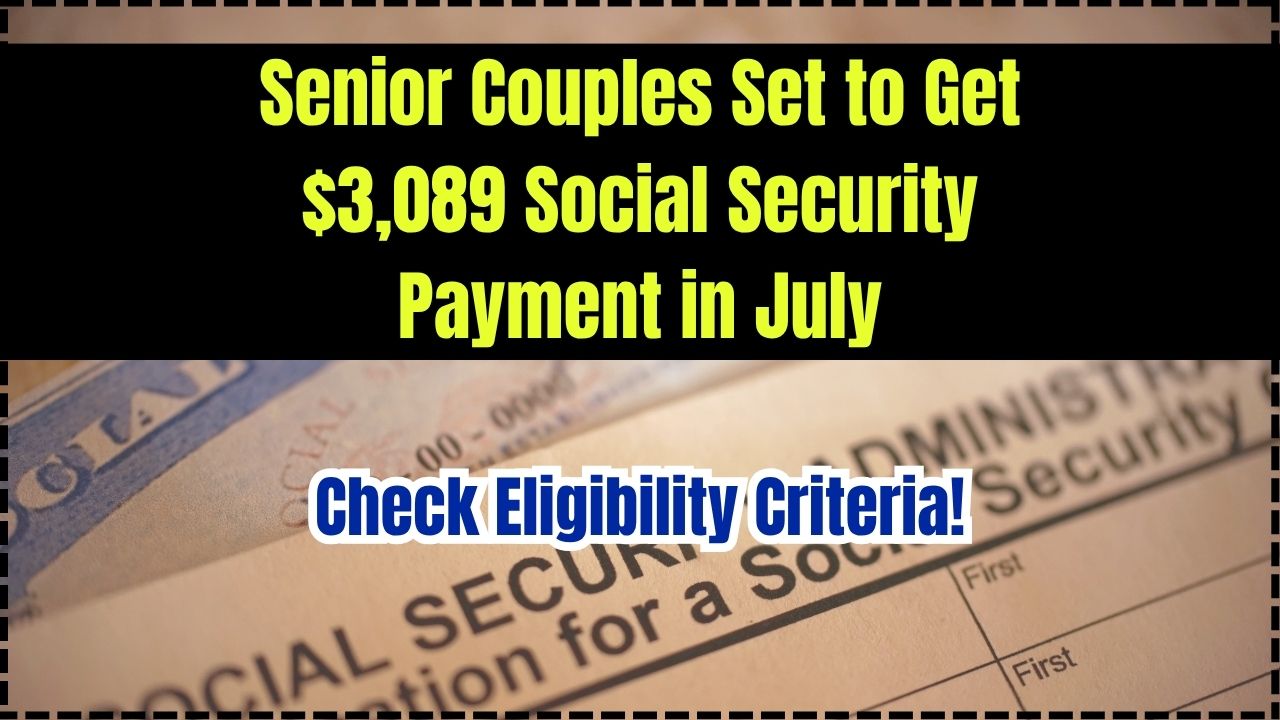 Senior Couples Set to Get $3,089 Social Security Payment in July