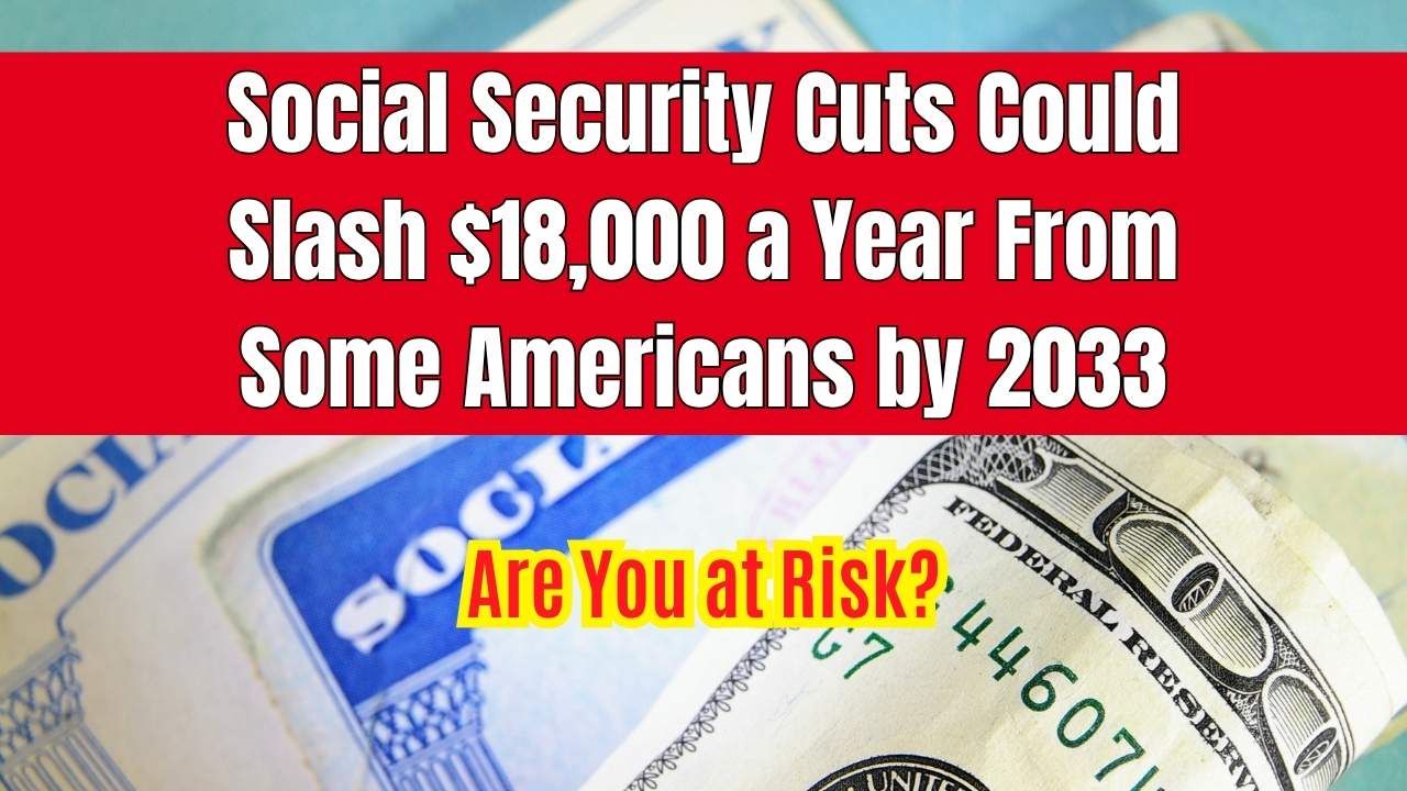 Social Security Cuts Could Slash $18,000 a Year From Some Americans by 2033