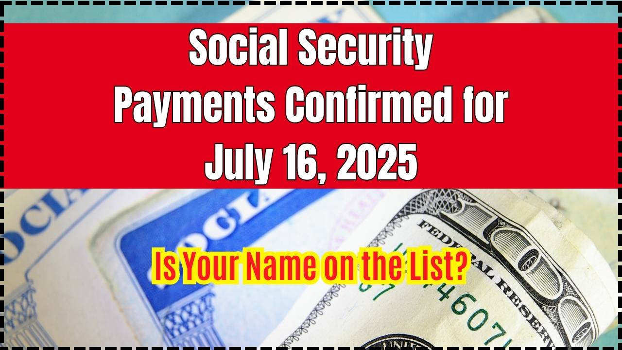 Social Security Payments Confirmed for July 16, 2025