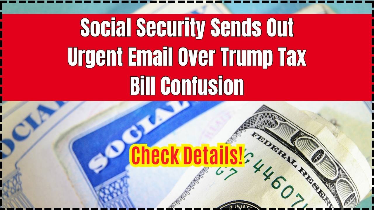 Social Security Sends Out Urgent Email Over Trump Tax Bill Confusion