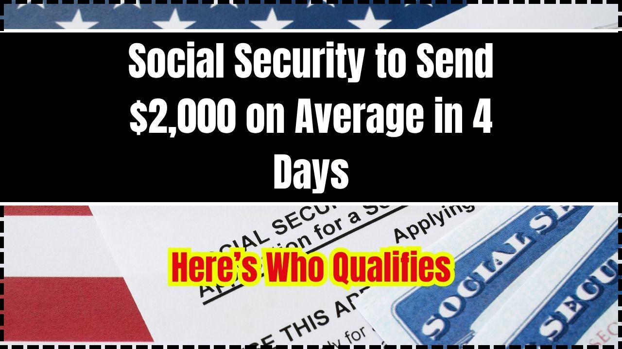 Social Security to Send $2,000 on Average in 4 Days