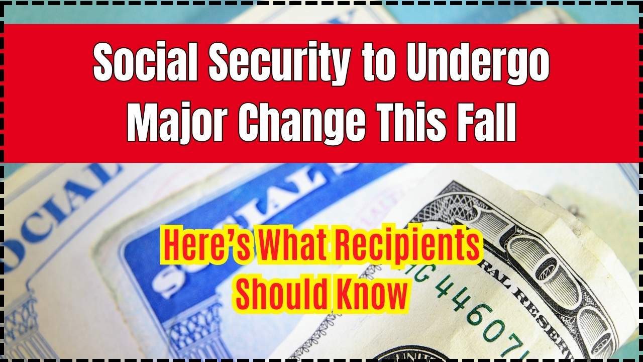 Social Security to Undergo Major Change This Fall