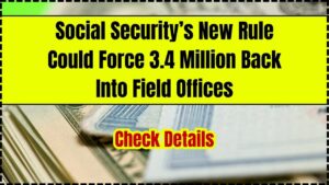 Social Security’s New Rule Could Force 3.4 Million Back Into Field Offices