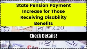 State Pension Payment Increase for Those Receiving Disability Benefits